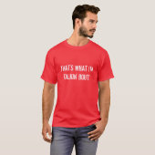 Dat is waar ik het over heb. t-shirt (Voorkant volledig)