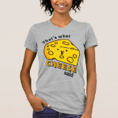 Dat is wat CHEESE zei pun T-Shirt (Voorkant)