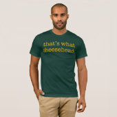 Dat is wat Cheesehead T-shirt (Voorkant volledig)