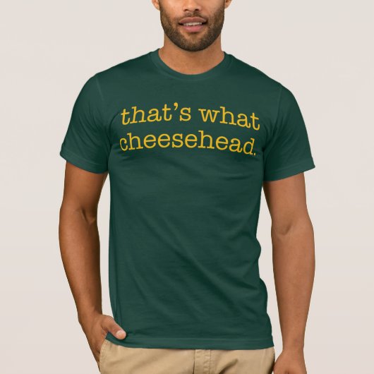 Dat is wat Cheesehead T-shirt (Voorkant)