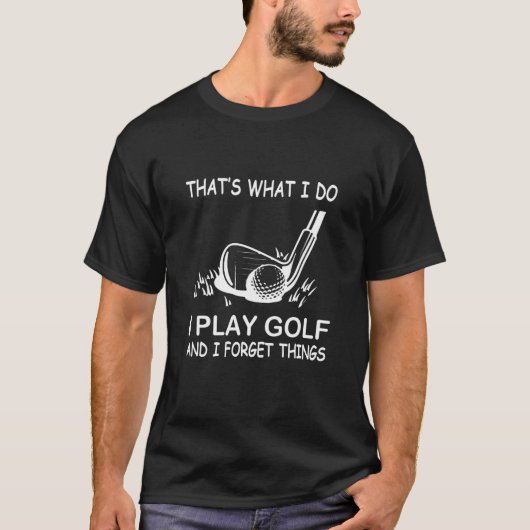 Dat is wat ik doe als Golf en ik vergeet dingen. T-shirt (Voorkant)