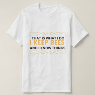 Dat is wat ik doe als ik bijen houd en ik weet din t-shirt