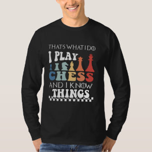 Dat is wat ik doe als ik schaak en ik weet dingen t-shirt