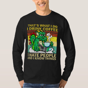 Dat is wat ik doe Drink ik koffie waar ik mensen h T-shirt