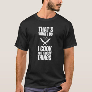 Dat is wat ik doe en ik weet dingen die koken t-shirt