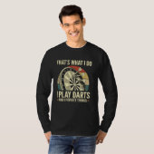 Dat is wat ik doe - Grappig Dartsspelen En Dingen  T-shirt (Voorkant volledig)