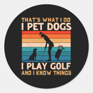 Dat is wat ik doe, ik aai honden, ik speel golf en ronde sticker