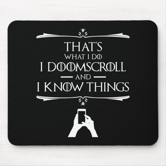 Dat is wat ik doe - ik doomscroll en ik weet dinge muismat (Voorkant)