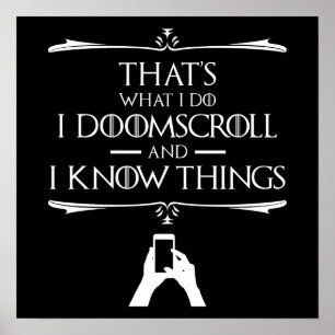 Dat is wat ik doe - ik doomscroll en ik weet dinge poster