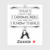 Dat is wat ik doe - ik doomscroll en ik weet dinge sticker (Vel)