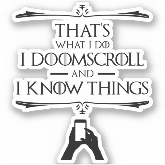 Dat is wat ik doe - ik doomscroll en ik weet dinge sticker (Voorkant)
