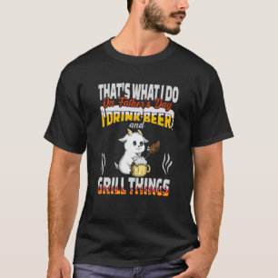 Dat is wat ik doe, ik Drink bier en grill Dingen V T-shirt