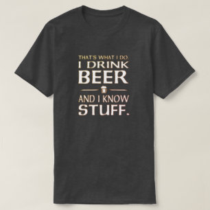 Dat is wat ik doe ik drink bier en ik ken dingen T T-shirt