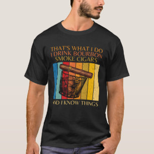 Dat is wat ik doe ik Drink Bourbon ik rook sigaren T-shirt