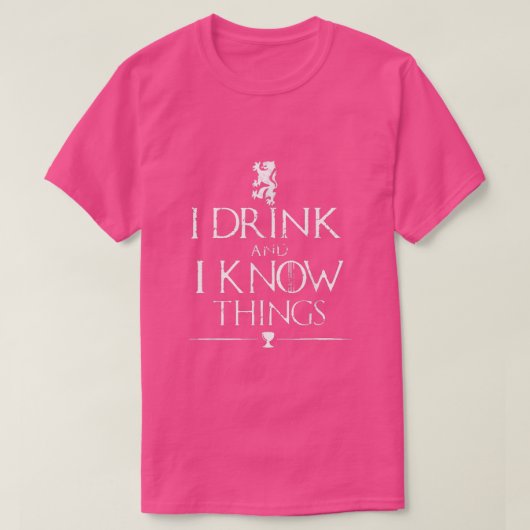Dat is wat ik doe, ik Drink en ik weet dingen T-shirt (Design voorkant)