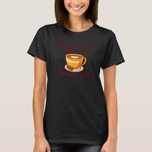 Dat is wat ik doe ik Drink koffie en ik weet dinge T-shirt (Voorkant)