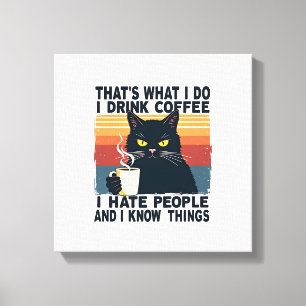 Dat is wat ik doe, ik drink koffie, ik haat mensen canvas afdruk