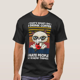 Dat is wat ik doe ik drink koffie ik haat mensen k t-shirt