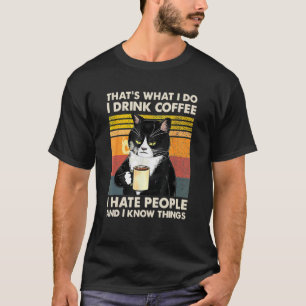 Dat is wat ik doe ik drink koffie ik haat mensen k t-shirt