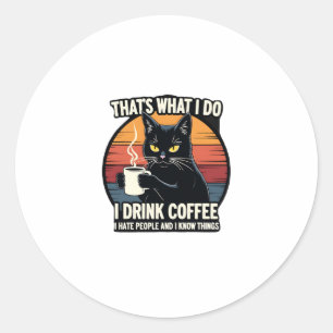 Dat is wat ik doe, ik drink koffie, ik haat mensen ronde sticker