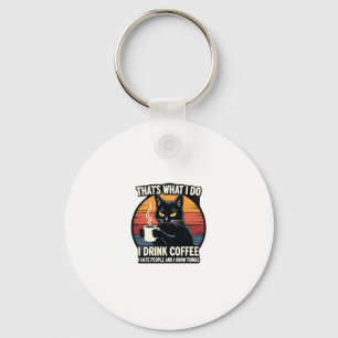 Dat is wat ik doe, ik drink koffie, ik haat mensen sleutelhanger