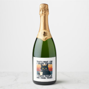 Dat is wat ik doe, ik drink koffie, ik haat mensen sparkling wijnetiket