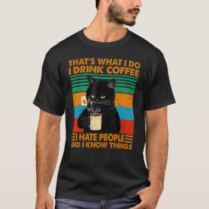 Dat is wat ik doe, ik Drink koffie waar ik mensen  T-shirt