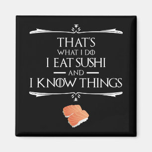 Dat is wat ik doe, ik eet sushi en ik weet dingen magneet