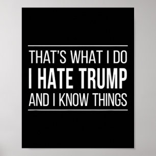 Dat is wat ik doe - ik haat Trump en ik weet dinge Poster