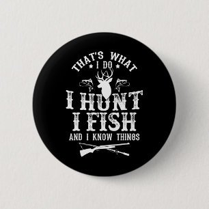 Dat is wat ik doe, ik jaag, vis en weet dingen Fun Ronde Button 5,7 Cm
