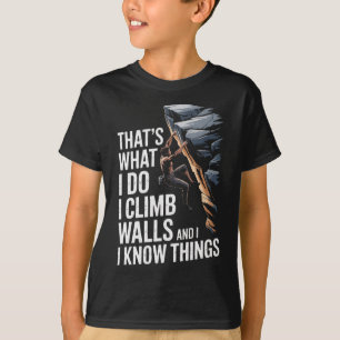 Dat is wat ik doe, ik klim muren en ik weet dingen t-shirt