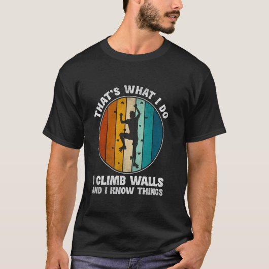 Dat is wat ik doe, ik klim muren t-shirt (Voorkant)