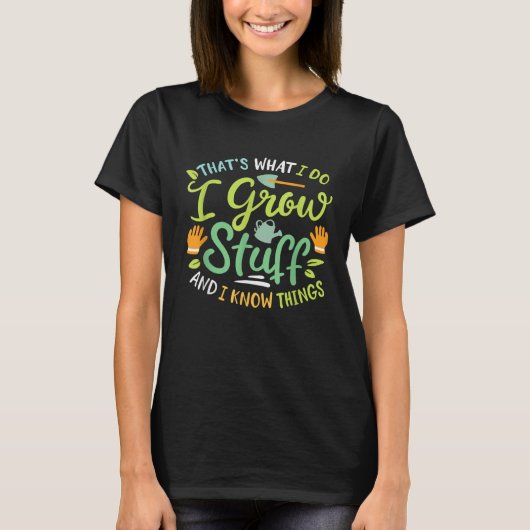 Dat is wat ik doe. Ik kweek spullen en ik weet din T-shirt (Voorkant)