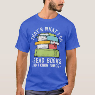 Dat is wat ik doe, ik lees boeken en ik weet dinge t-shirt
