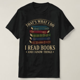 Dat is wat ik doe: ik lees boeken en ik weet dinge t-shirt