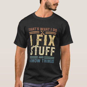 Dat is wat ik doe, ik repareer dingen en ik weet d t-shirt
