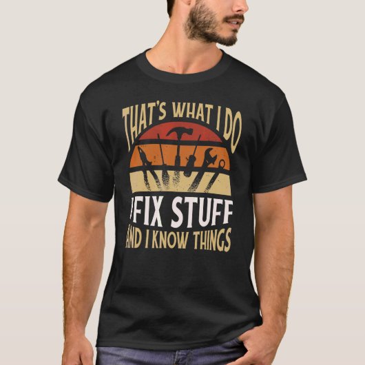 Dat is wat ik doe, ik repareer spullen en dingen   t-shirt (Voorkant)