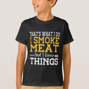 Dat is wat ik doe, ik rook vlees en ik weet dingen t-shirt