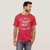 Dat is wat ik doe, ik rook vlees, ik weet dingen o t-shirt (Voorkant volledig)