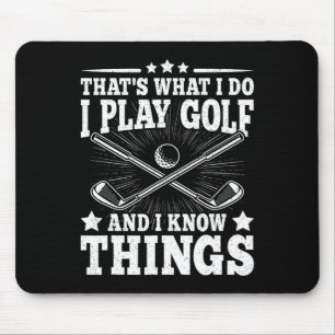 Dat is wat ik doe, ik speel golf en ik weet dingen muismat