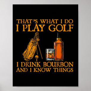 Dat is wat ik doe, ik speel golf, ik drink bourbon poster
