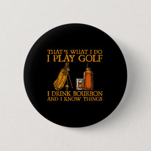 Dat is wat ik doe, ik speel golf, ik drink bourbon ronde button 5,7 cm