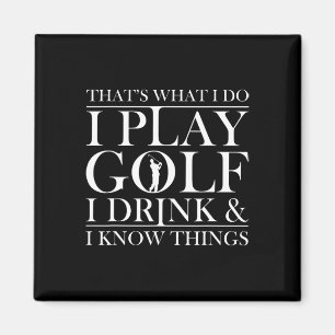 Dat is wat ik doe, ik speel golf, ik drink en ik w magneet