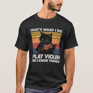 Dat is wat ik doe, ik speel viool en ik weet dinge t-shirt