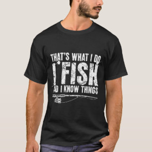 Dat is wat ik doe, ik vis en ik weet dingen Vissen T-shirt