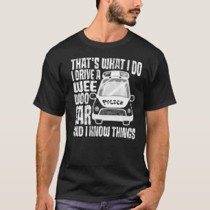 Dat is wat ik doe met een wio-auto en ik weet het t-shirt