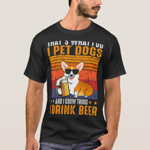 Dat is wat ik doe met honden die ik Drink Beer Cor T-shirt