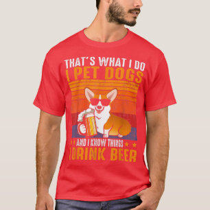 Dat is wat ik doe met honden die ik Drink Beer Cor T-shirt