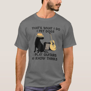 Dat is wat ik doe met honden die ik gitaren speel t-shirt