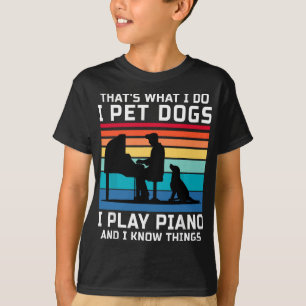 Dat is wat ik doe met honden die ik piano en ik we t-shirt